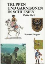 Bergner, Truppen und Garnisonen in Schlesien 1740 - 1945.