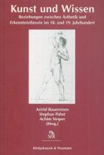 Kunst und Wissen - Beziehungen zwischen Ästhetik und Erkenntnistheorie im 18. und 19. Jahrhundert.