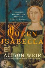 [Isabella, Queen Isabella - Treachery, Adultery, and Murder in Medieval England.