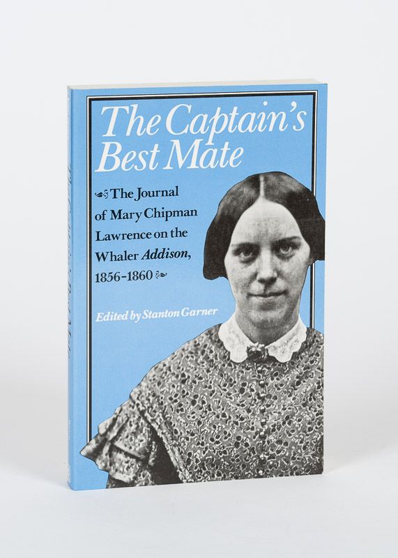The Captain's Best Mate - The Journal of Mary Chipman Lawrence on the Whaler 'Ad