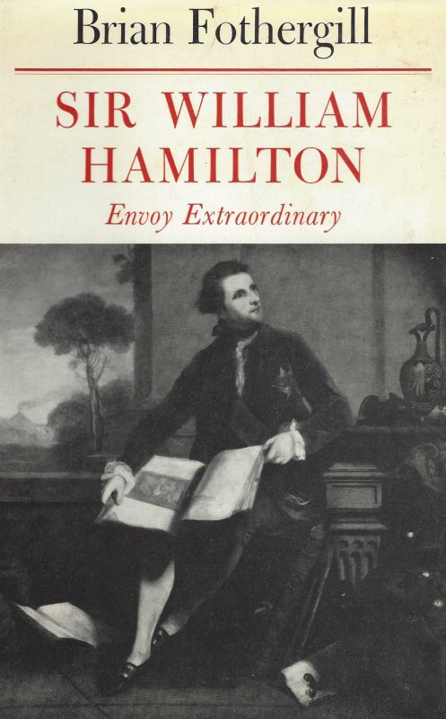 Fothergill – Sir William Hamilton: Envoy Extraordinary.