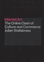 Stallabrass, Internet Art: the online clash of culture and commerce.