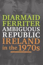 Ferriter, Ambiguous republic - Ireland in the 1970s.