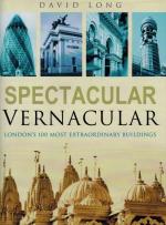 Long, Spectacular Vernacular: London's 100 Most Extraordinary Buildings.