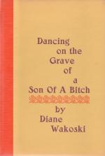 Wakoski, Dancing on the Grave of a Son of a Bitch.