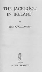 O'Callaghan, The Jackboot In Ireland.