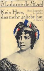 Madame de Stael. Kein Herz, das mehr geliebt hat. Eine Biographie in Briefen.