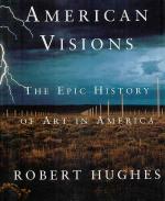 Hughes - American Visions. The Epic History of Art in America.