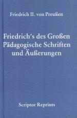 Friedrich's des Grossen pädagogische Schriften und Äusserungen.