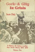 Seán Daly - Cork: a city in crisis.  A History of Labour Conflict & Social Misery, 1870-1872.