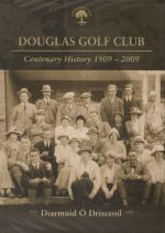 O'Driscoll, Douglas Golf Club - Centenary History 1909 - 2009.