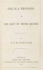 George Payne Rainsford James, One in a Thousand; or, The Days of Henri Quatre.