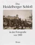 Das Heidelberger Schloss in der Fotografie vor 1900 [The Castle of Heidelberg in