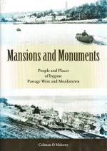 Colman O Mahony - Mansions and Monuments - People and Places of bygone Passage West and Monkstown.