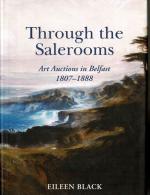 Black, Through The Salerooms - Art Auctions in Belfast, 1807-1888.