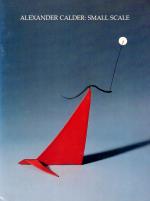 [Calder, Exhibition - Catalogue - "Alexander Calder: Small Scale".