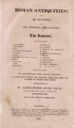 Alexander Adam, Roman Antiquities : Or, An Account of the Manners and Customs - The Romans; Respecting their Government