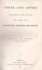 Tyrwhitt, Greek and Gothic – Progress and Decay in The Three Arts of Architecture, Sculpture and Painting.