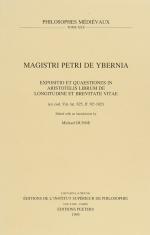 Magistri Petri di Ybernia – Expositio et Questiones in Aristotelis Librum de Longitudine et Brevitate Vitae.