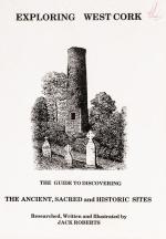 Exploring West Cork – The Guide to Discovering the Ancient, Sacred and Historic Sites.