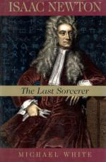 White, Isaac Newton: The Last Sorcerer.