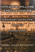 Goldhagen, Hitler’s Willing Executioners – Ordinary Germans and the Holocaust.