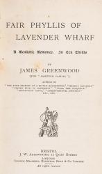 Greenwood, Fair Phyllis of Lavender Wharf – A Realistic Romance in Ten Thrills.