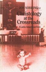 Sobrino, Christology at the Crossroads – A Latin American Approach.