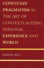 Wen, Confucian Pragmatism as the Art of Contextualizing Personal Experience and