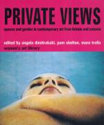 Dimitrakaki, Private Views. Spaces and gender in contemporary art from britain and estonia.