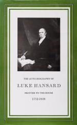 Hansard, The Auto-Biography of Luke Hansard. Printer to the Houe 1752-1828.