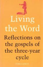 Clancy, Living the Word: Reflectoins on the gospels of the three-year cycle.