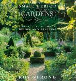 Strong, Small Period Gardens: A Practical Guide to Design and Planting.