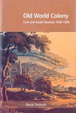 Dickson, Old World Colony: Cork and South Munster 1630-1830.