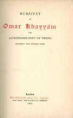 Fitzgerald, Rubáiyát of Omar Khayyám, the Astronomer-Poet of Persia.