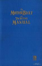 The Staff of "The Motor Boat and Yachting". The Motor Boat and Yachting Manual.