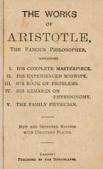 Aristotle. The Works of Aristotle, The Famous Philosopher, containing I. His Com